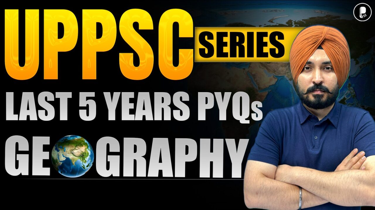 UPPSC Prelims 2025 | Geography PYQ Analysis | Last 5 Years Solved (2020-2024) | UPPSC Series