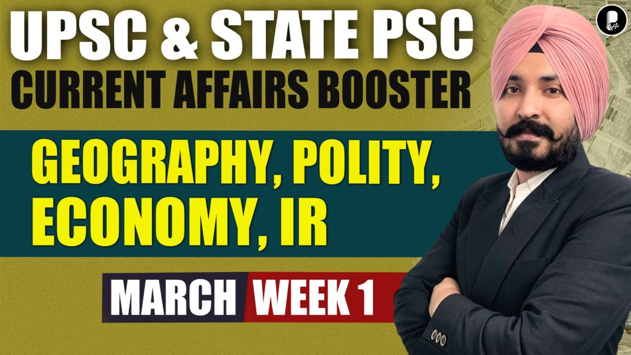 Current Affairs Booster March Week 1 | Polity, Economy, IR, Geography | UPSC & State PSC