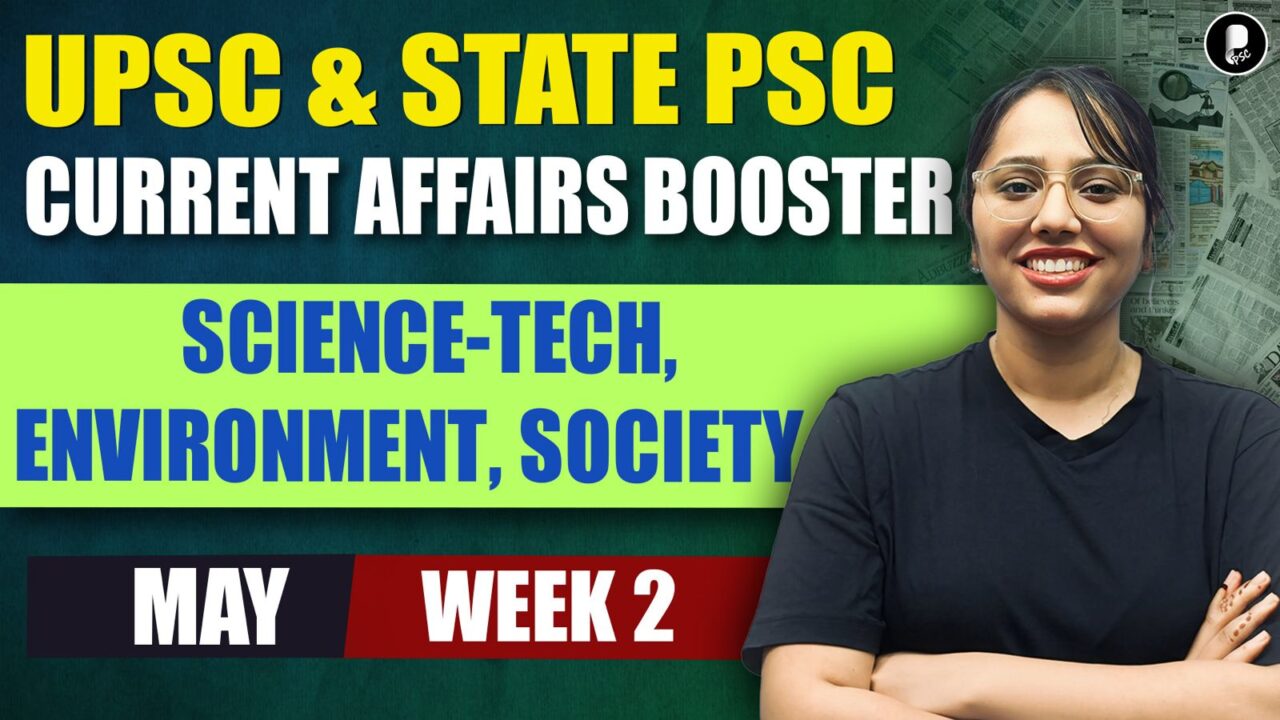Current Affairs May 2026 Week 2 | Science-Tech, Environment, Society | UPSC & State PSC Booster