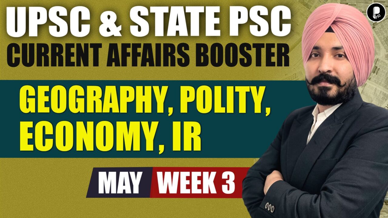 Current Affairs Booster May Week 3 | Polity, Economy, IR, Geography | UPSC & State PSC