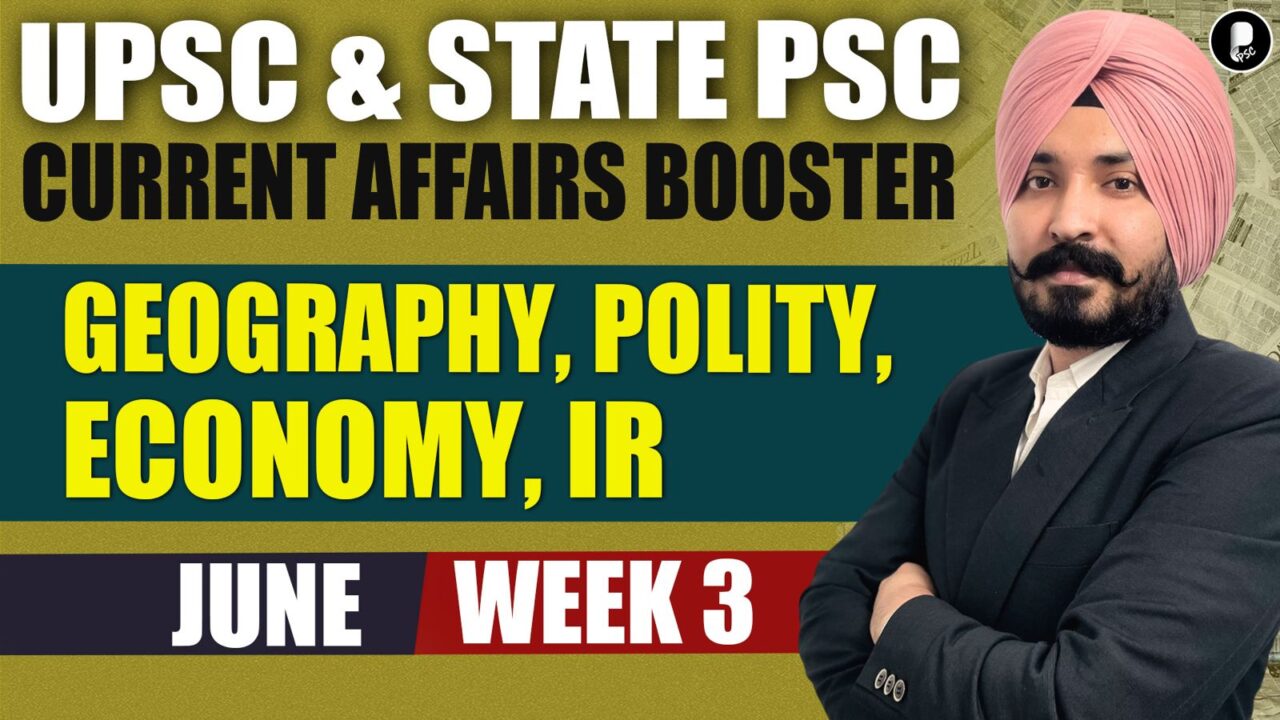 Current Affairs Booster June Week 3 | Polity, Economy, IR, Geography | UPSC & State PSC